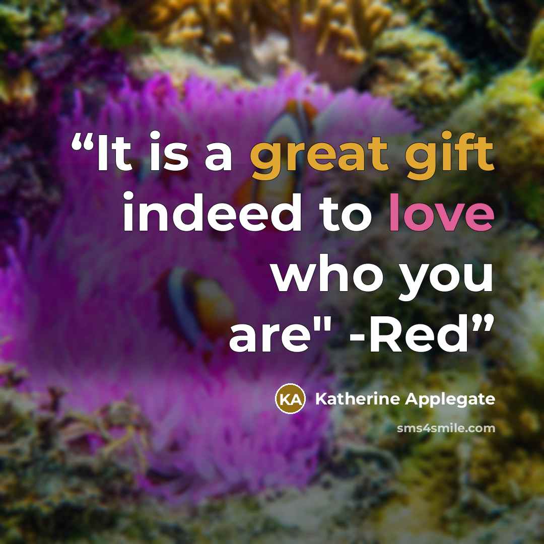 “It is a great gift indeed to love who you are" -Red” quote by Katherine Applegate