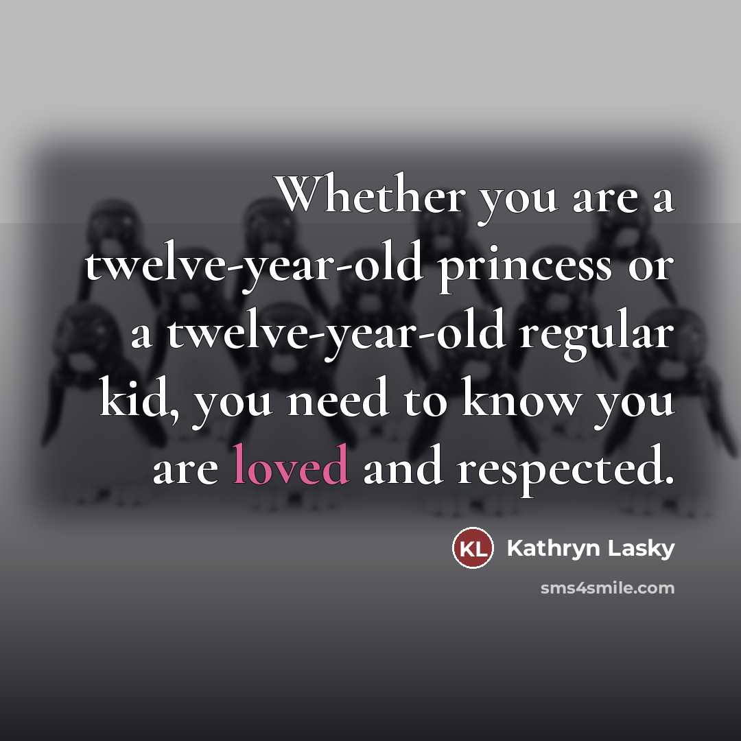 “Whether you are a twelve-year-old princess or a twelve-year-old regular…” quote by Kathryn Lasky