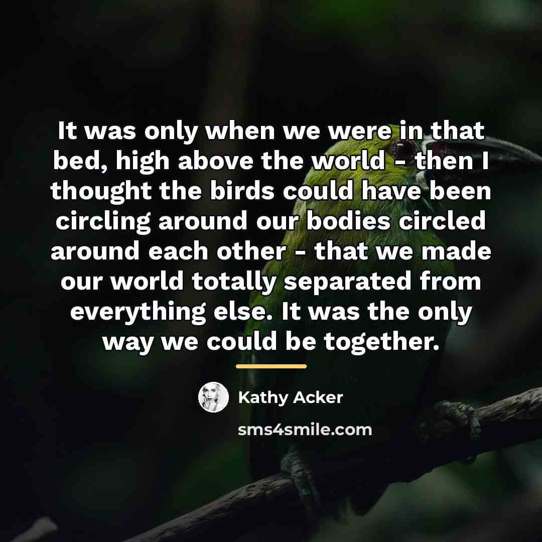 “It was only when we were in that bed, high…” quote by Kathy Acker