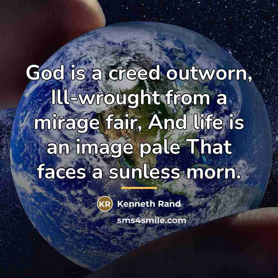 “God is a creed outworn, Ill-wrought from a mirage fair,…” quote by Kenneth Rand
