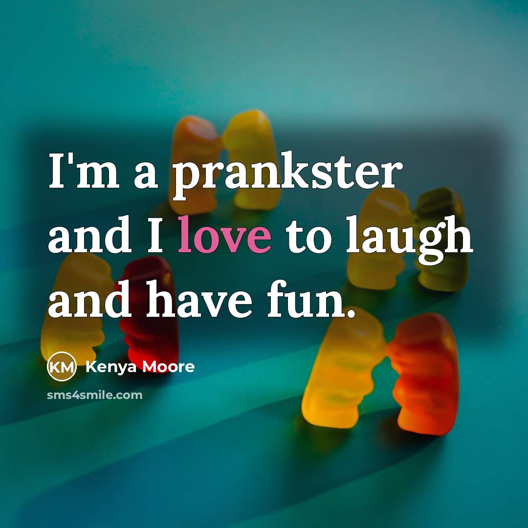 “I'm a prankster and I love to laugh and have…” quote by Kenya Moore