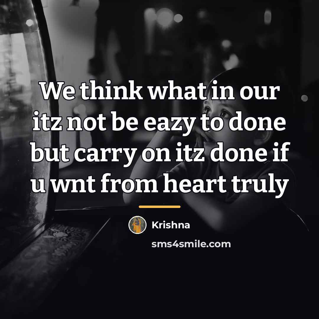“We think what in our itz not be eazy to…” quote by Krishna