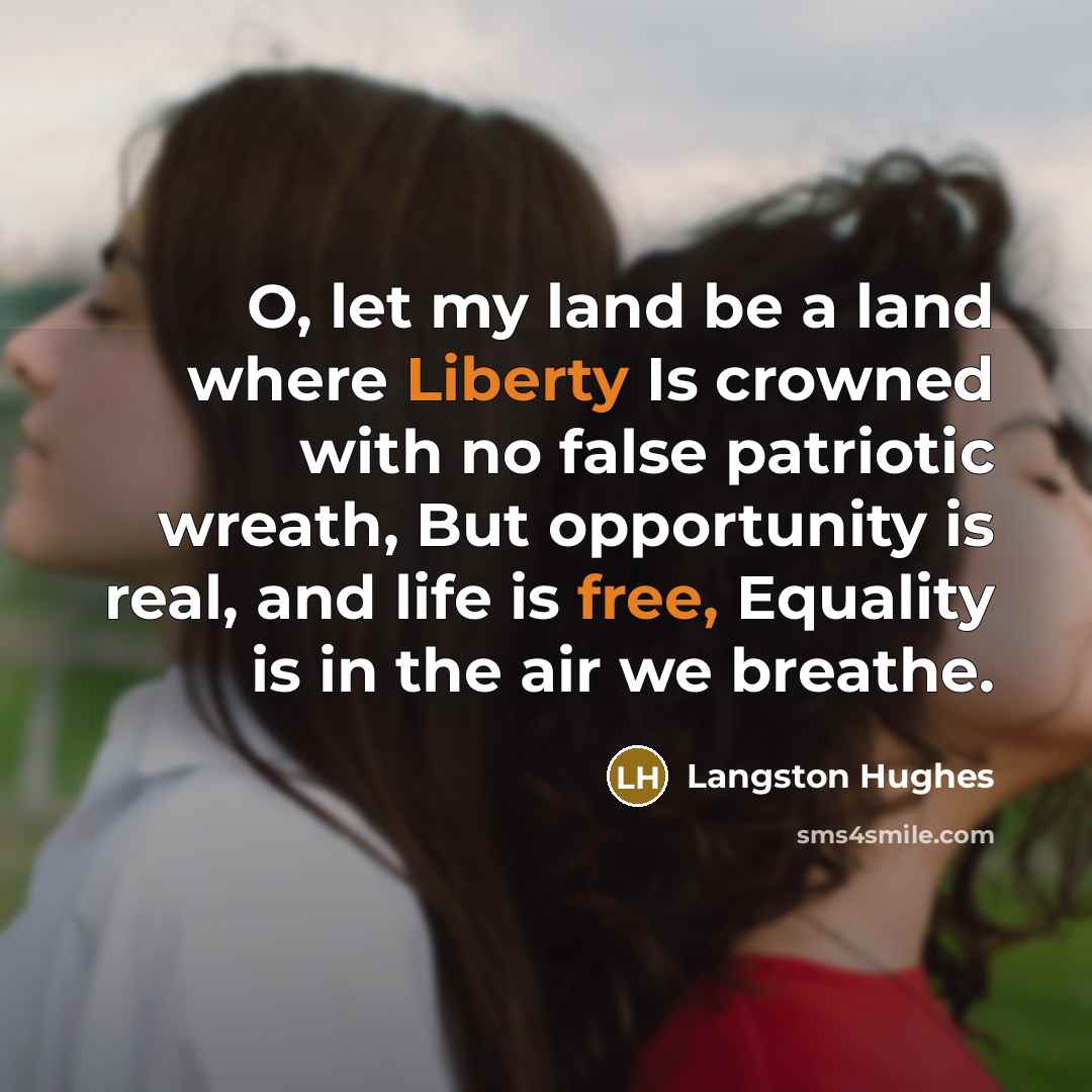 “O, let my land be a land where Liberty Is…” quote by Langston Hughes