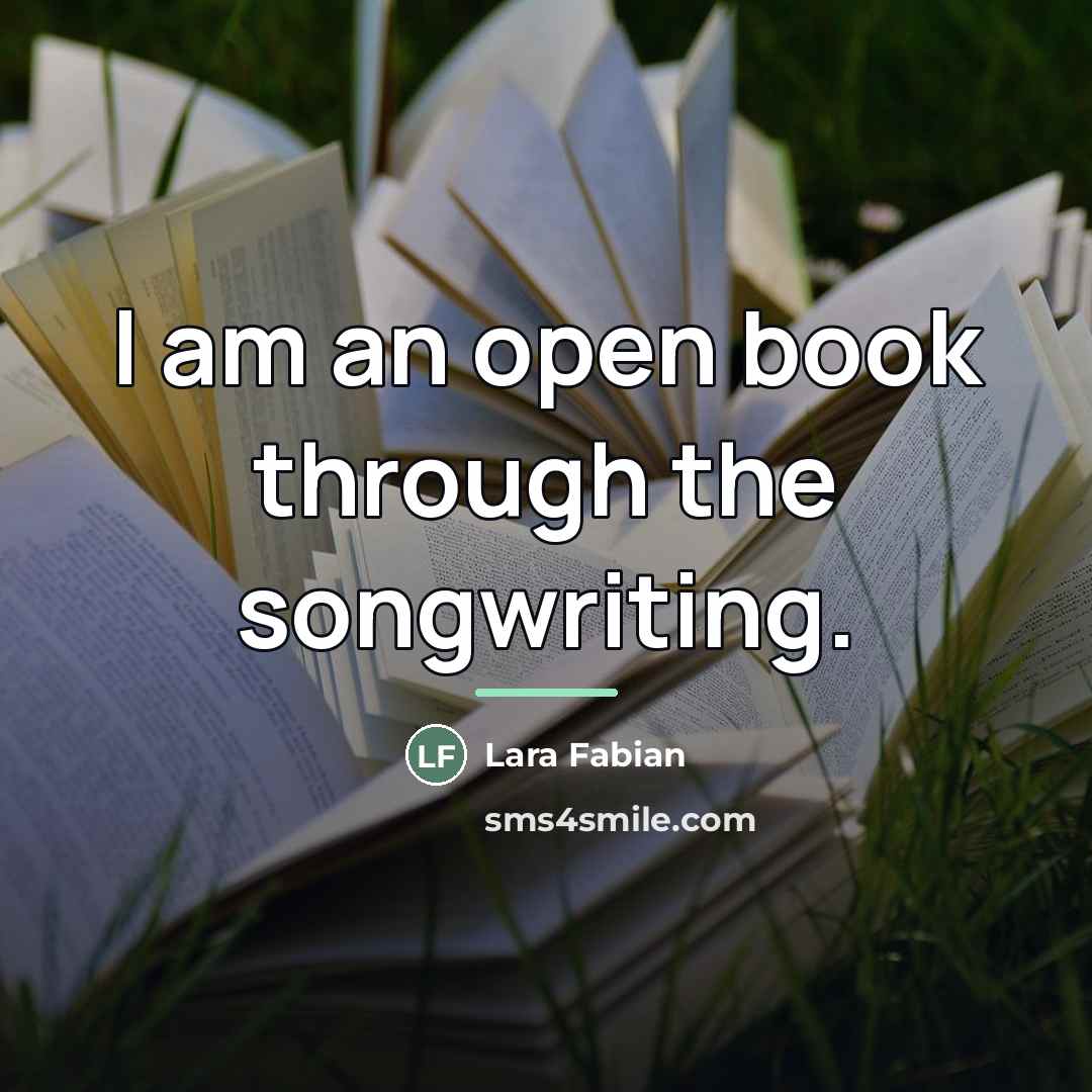 “I am an open book through the songwriting.…” quote by Lara Fabian