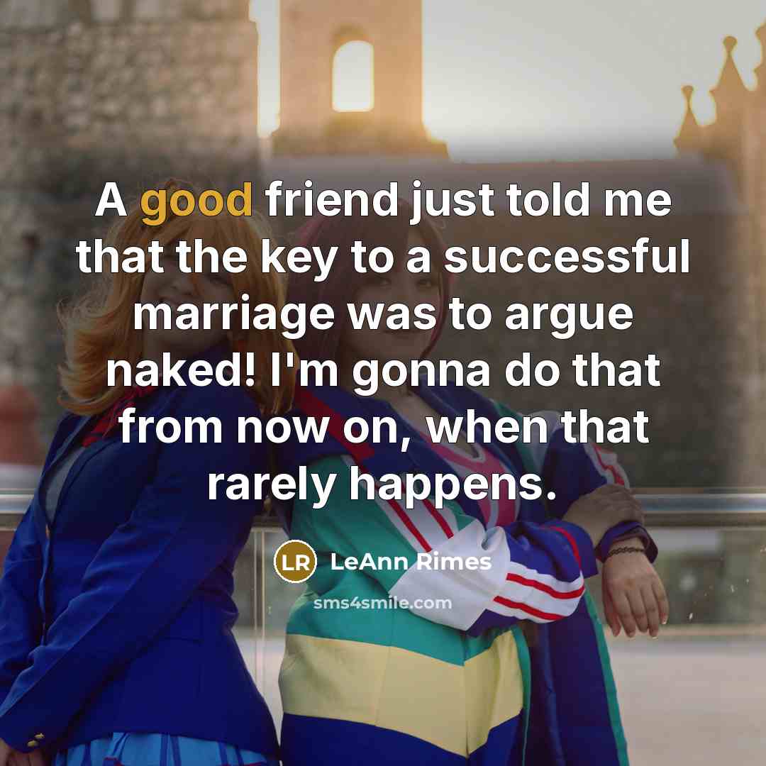 “A good friend just told me that the key to…” quote by LeAnn Rimes