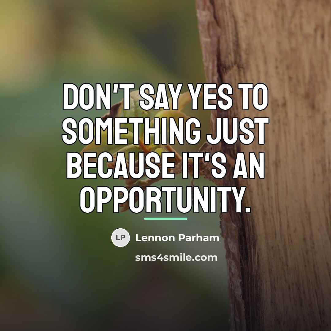 “Don't say yes to something just because it's an opportunity.…” quote by Lennon Parham