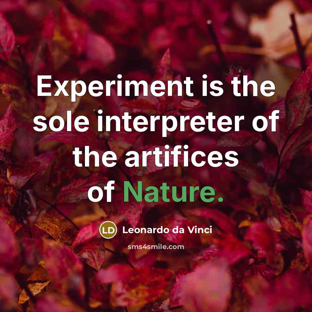 “Experiment is the sole interpreter of the artifices of Nature.…” quote by Leonardo da Vinci