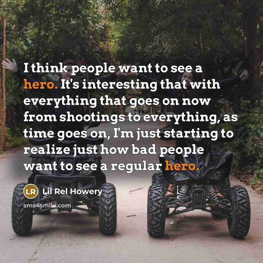 “I think people want to see a hero. It's interesting…” quote by Lil Rel Howery