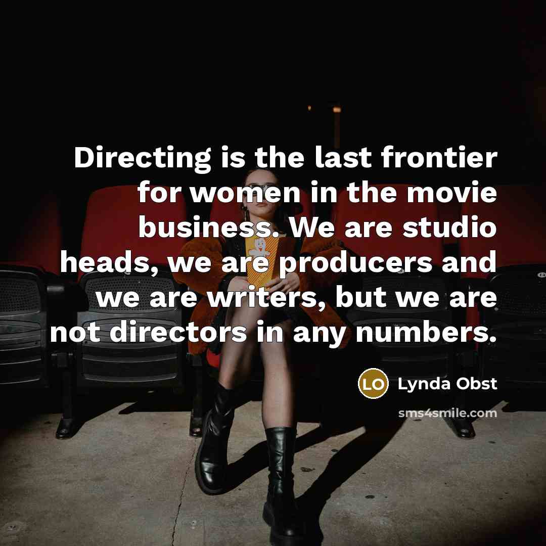 “Directing is the last frontier for women in the movie…” quote by Lynda Obst