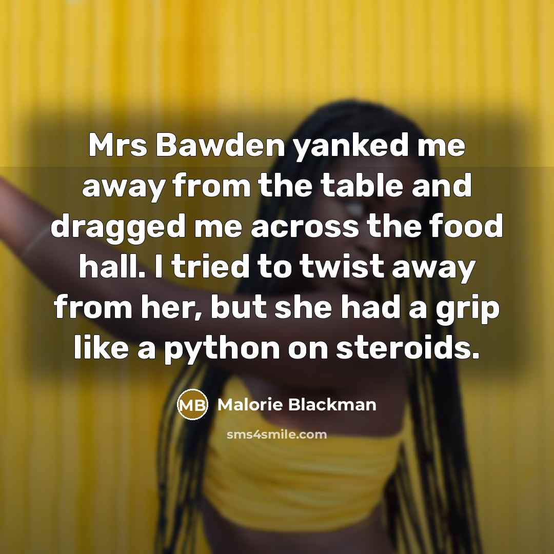 “Mrs Bawden yanked me away from the table and dragged…” quote by Malorie Blackman