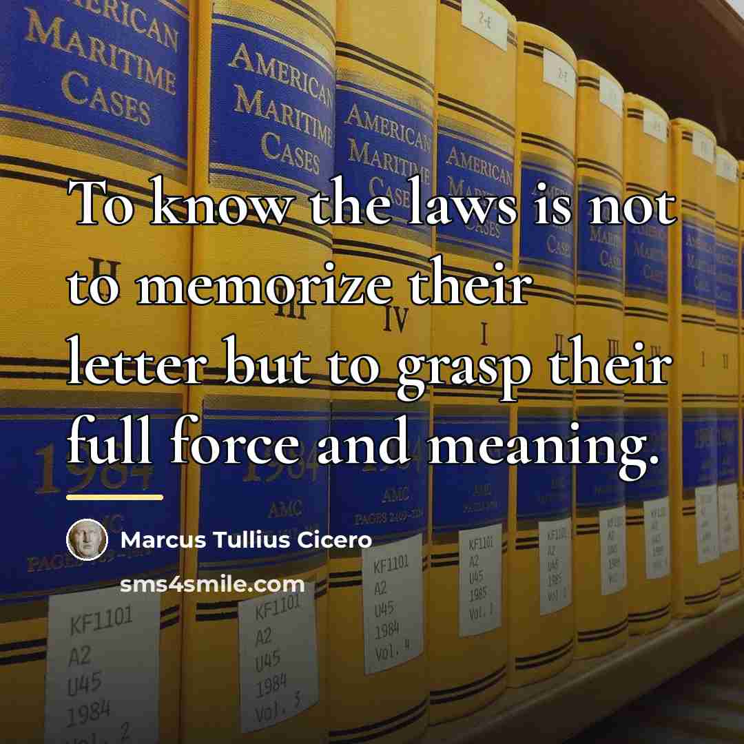 “To know the laws is not to memorize their letter…” quote by Marcus Tullius Cicero
