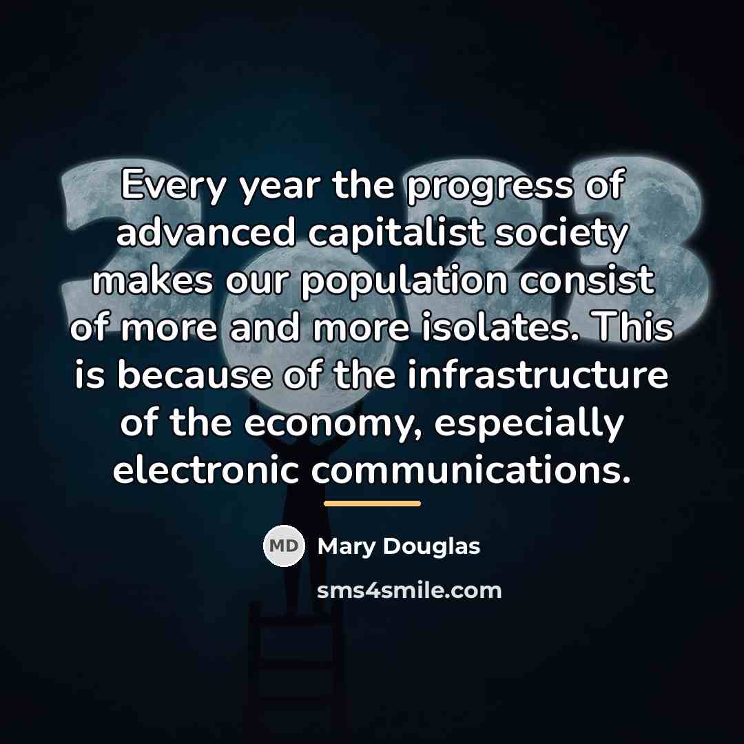 “Every year the progress of advanced capitalist society makes our…” quote by Mary Douglas