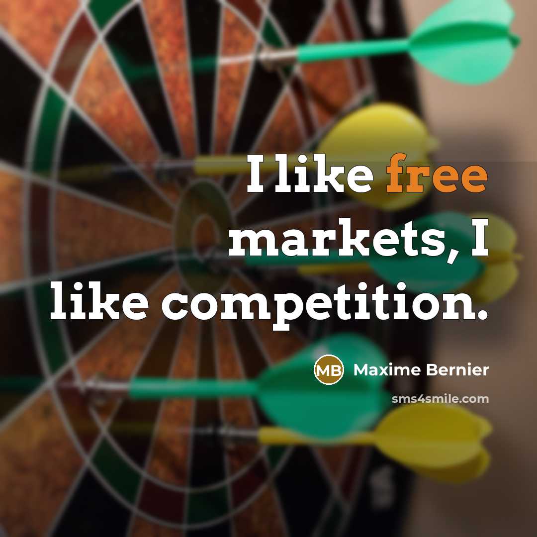 “I like free markets, I like competition.…” quote by Maxime Bernier