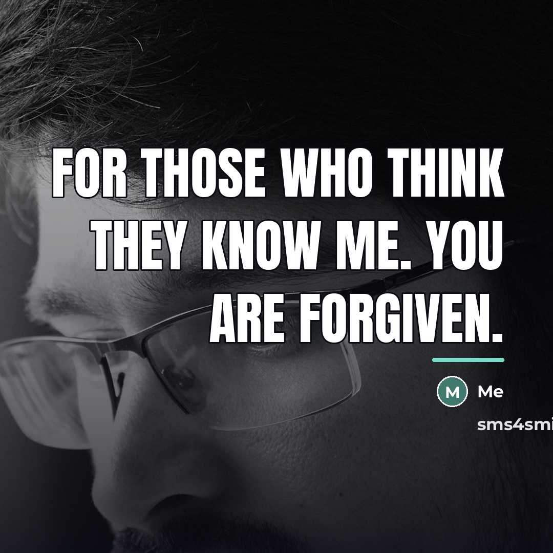 “For those who think they know me. You are forgiven.…” quote by Me