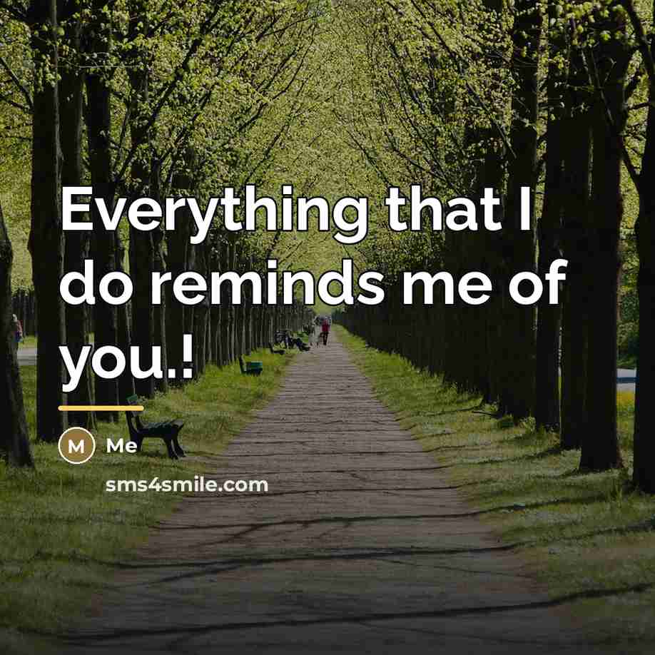“Everything that I do reminds me of you.!…” quote by Me