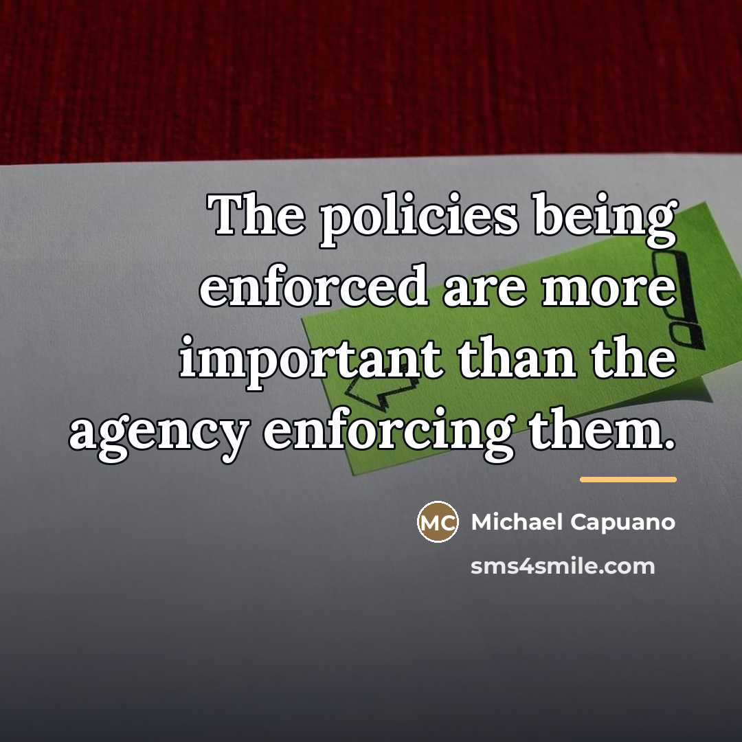 “The policies being enforced are more important than the agency…” quote by Michael Capuano