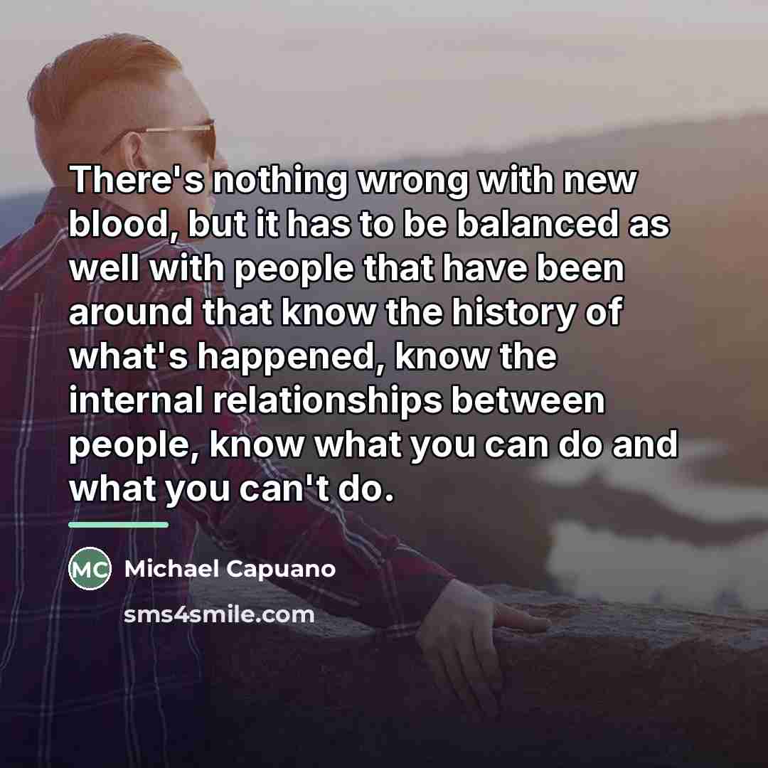 “There's nothing wrong with new blood, but it has to…” quote by Michael Capuano