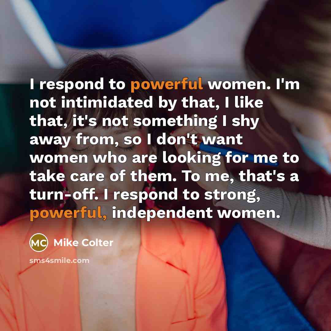 “I respond to powerful women. I'm not intimidated by that,…” quote by Mike Colter
