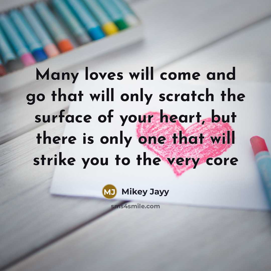 “Many loves will come and go that will only scratch…” quote by Mikey Jayy