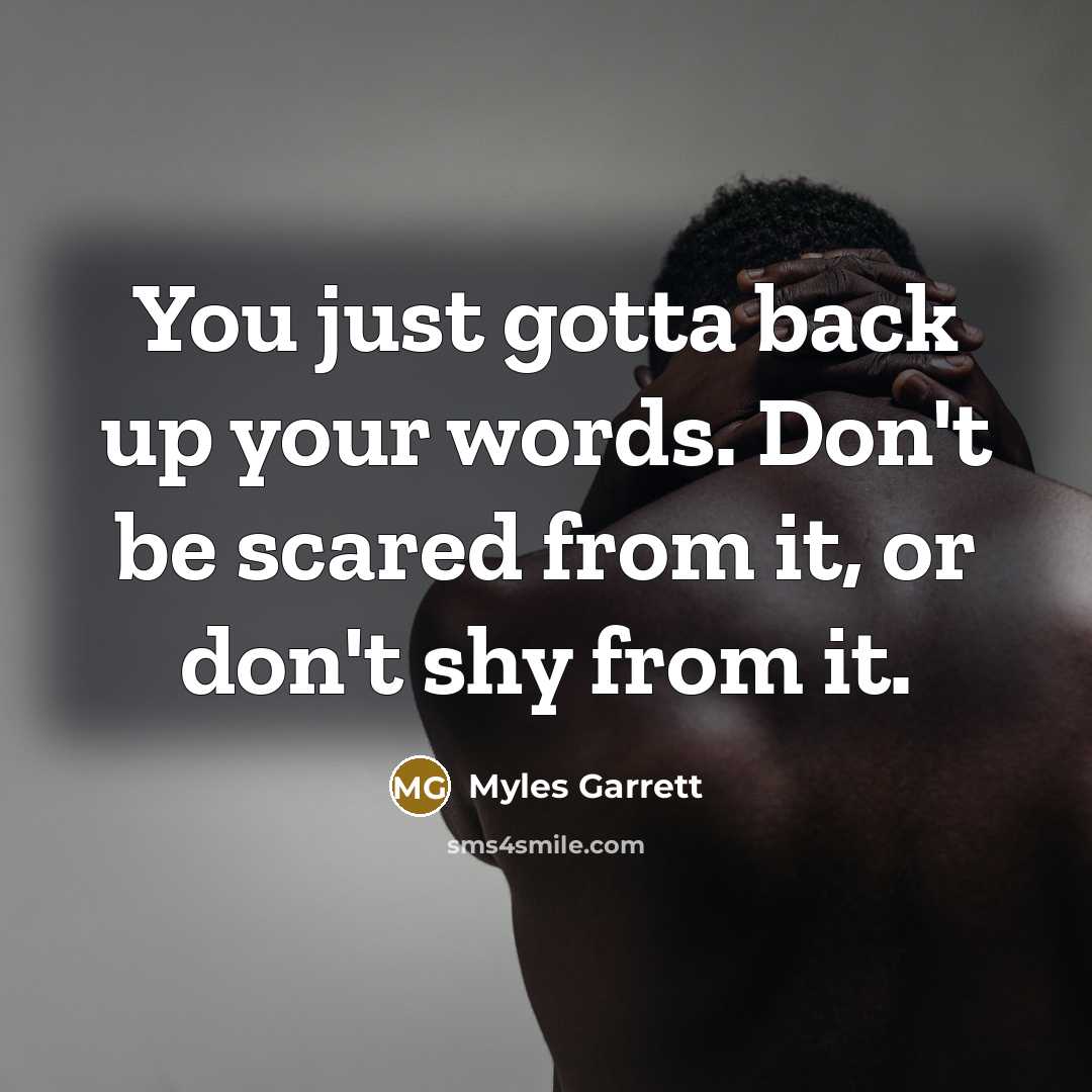 “You just gotta back up your words. Don't be scared…” quote by Myles Garrett