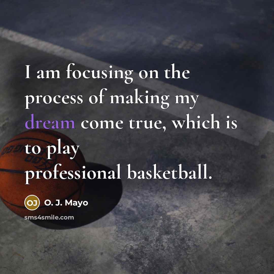 “I am focusing on the process of making my dream…” quote by O. J. Mayo