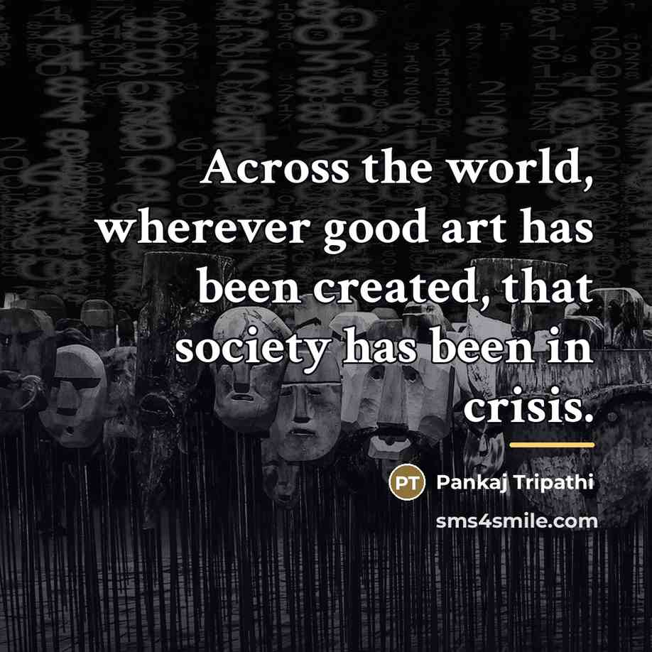 “Across the world, wherever good art has been created, that…” quote by Pankaj Tripathi
