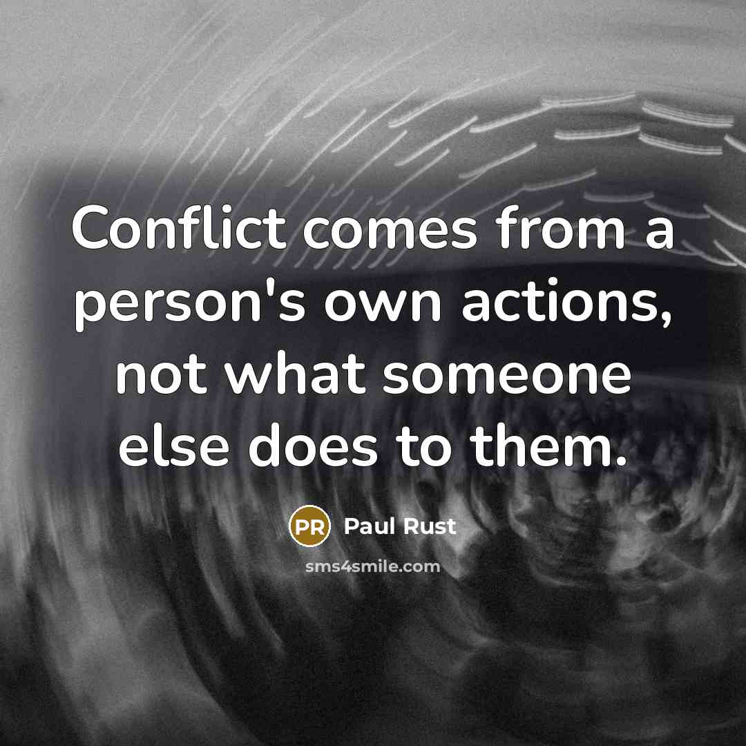 “Conflict comes from a person's own actions, not what someone…” quote by Paul Rust