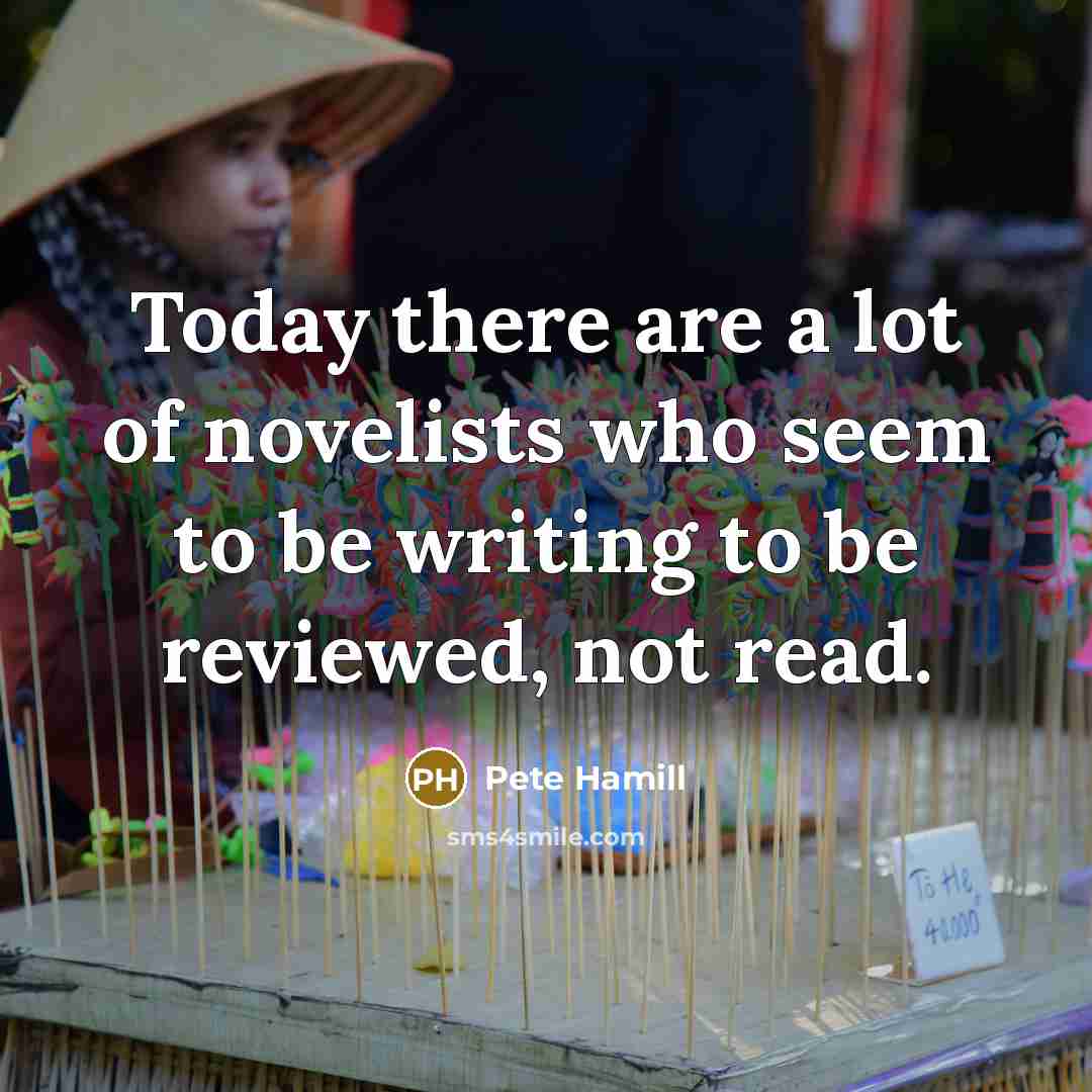 “Today there are a lot of novelists who seem to…” quote by Pete Hamill