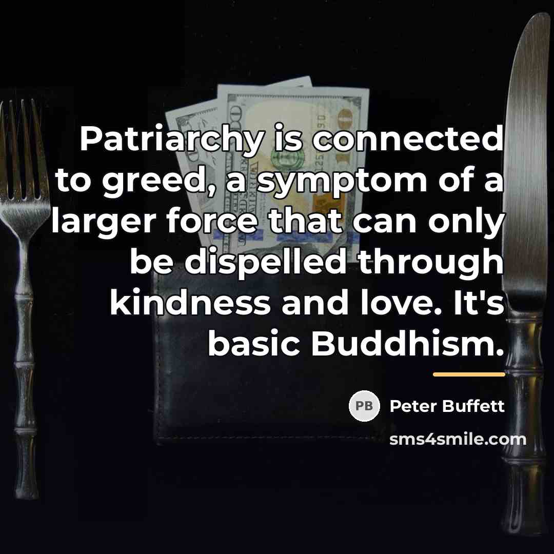 “Patriarchy is connected to greed, a symptom of a larger…” quote by Peter Buffett
