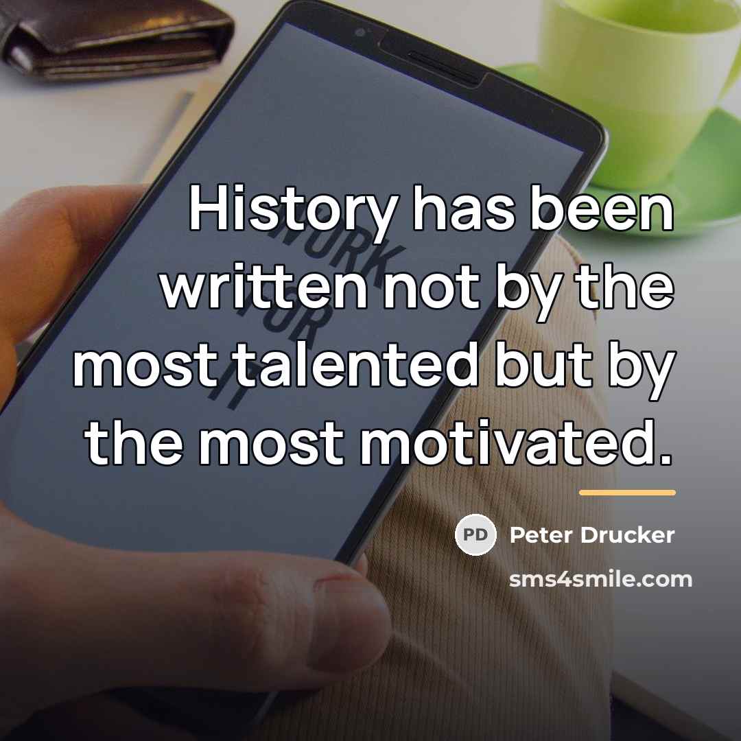 “History has been written not by the most talented but…” quote by Peter Drucker