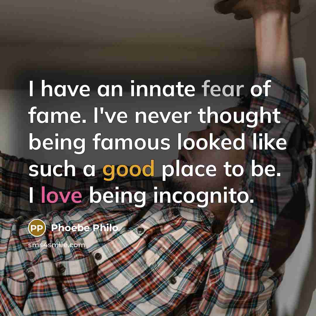 “I have an innate fear of fame. I've never thought…” quote by Phoebe Philo