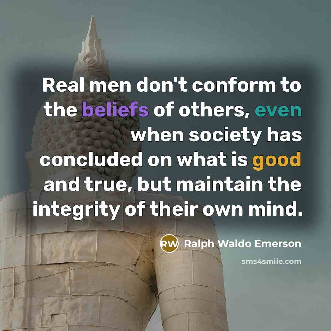 “Real men don't conform to the beliefs of others, even…” quote by Ralph Waldo Emerson