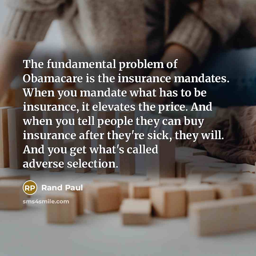 “The fundamental problem of Obamacare is the insurance mandates. When…” quote by Rand Paul