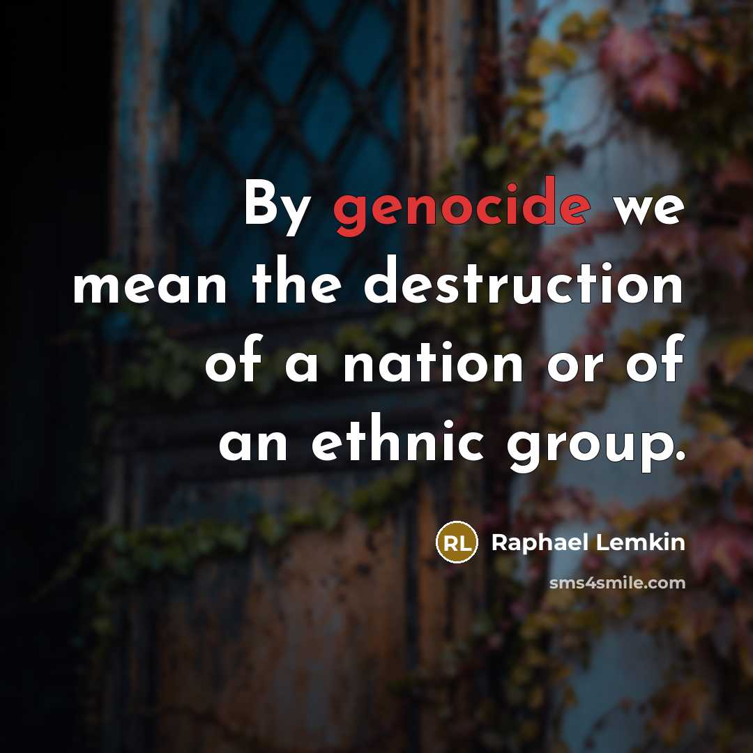 “By genocide we mean the destruction of a nation or…” quote by Raphael Lemkin