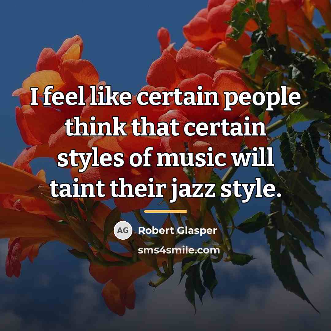 “I feel like certain people think that certain styles of…” quote by Robert Glasper