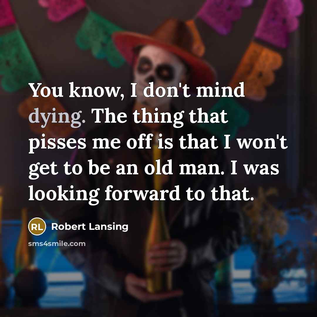 “You know, I don't mind dying. The thing that pisses…” quote by Robert Lansing
