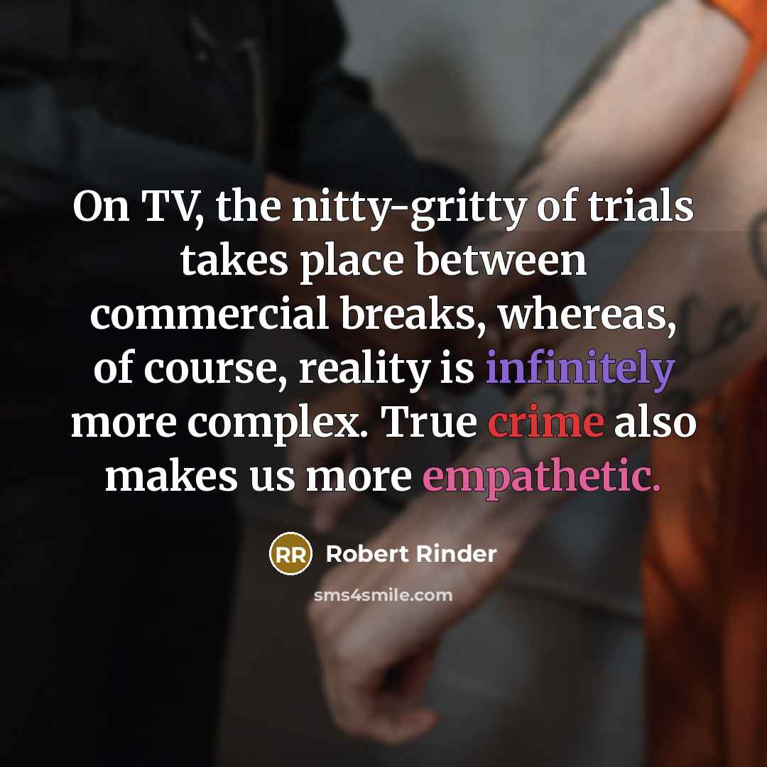 “On TV, the nitty-gritty of trials takes place between commercial…” quote by Robert Rinder