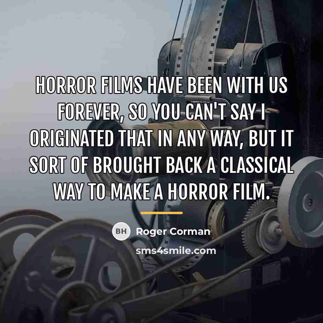 “Horror films have been with us forever, so you can't…” quote by Roger Corman