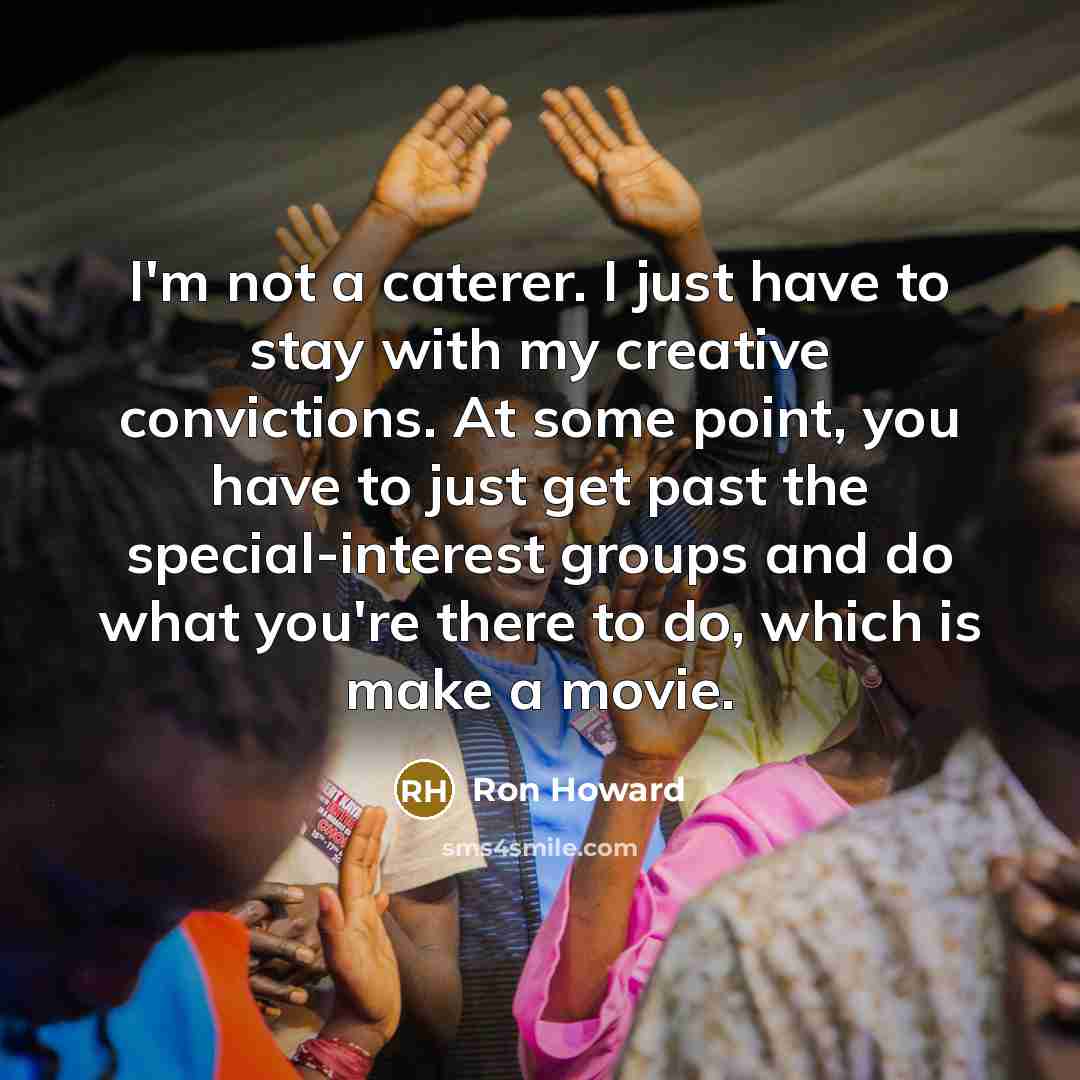 “I'm not a caterer. I just have to stay with…” quote by Ron Howard