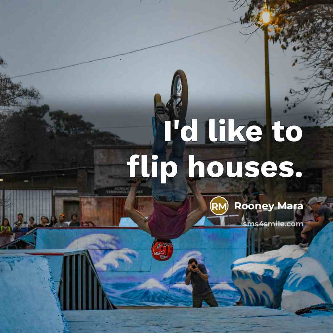 “I'd like to flip houses.…” quote by Rooney Mara