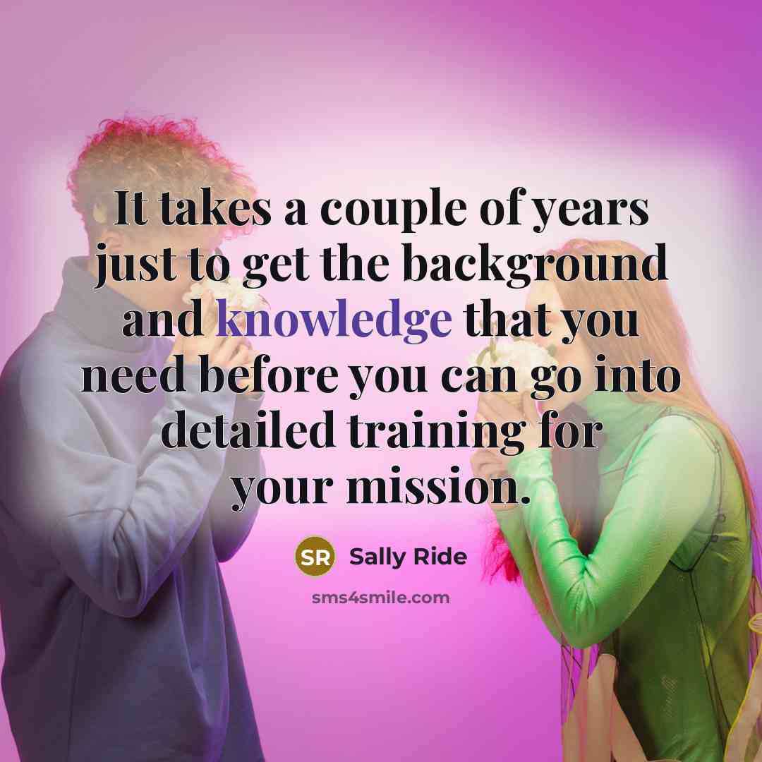 “It takes a couple of years just to get the…” quote by Sally Ride