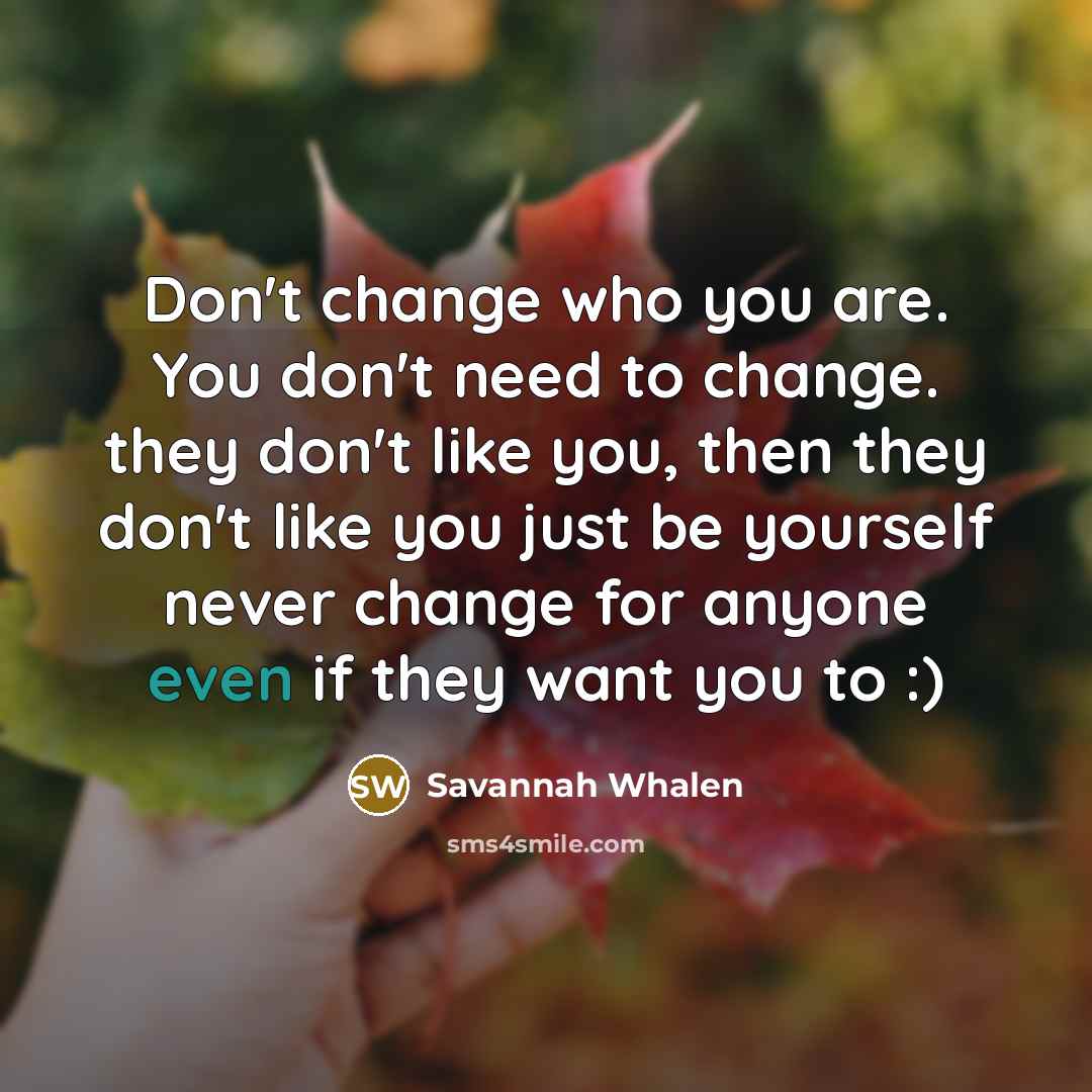 “Don't change who you are. You don't need to change.…” quote by Savannah Whalen