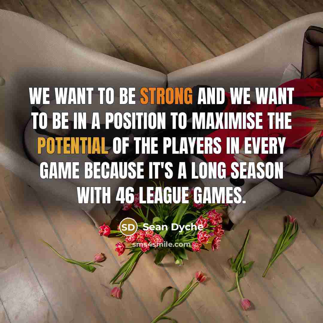 “We want to be strong and we want to be…” quote by Sean Dyche