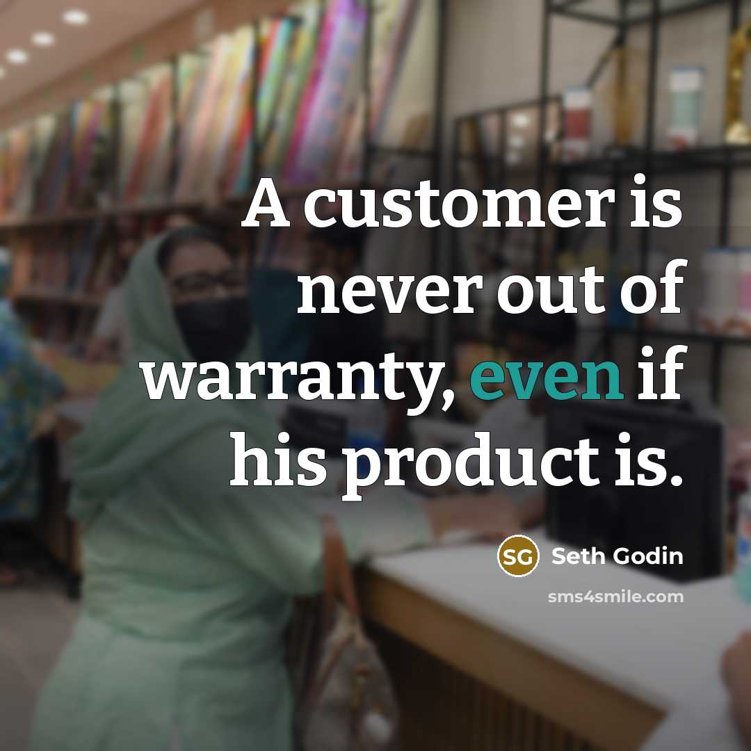 “A customer is never out of warranty, even if his…” quote by Seth Godin