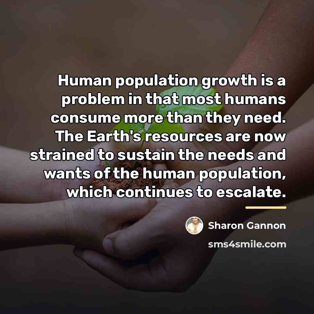 “Human population growth is a problem in that most humans…” quote by Sharon Gannon