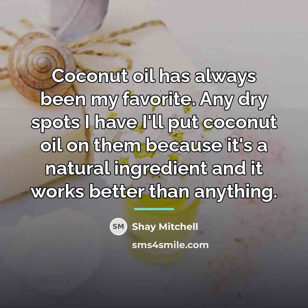 “Coconut oil has always been my favorite. Any dry spots…” quote by Shay Mitchell