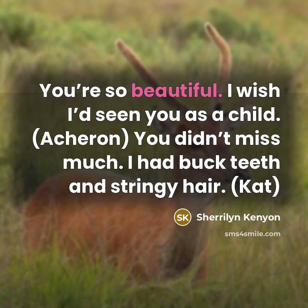 “You’re so beautiful. I wish I’d seen you as a…” quote by Sherrilyn Kenyon