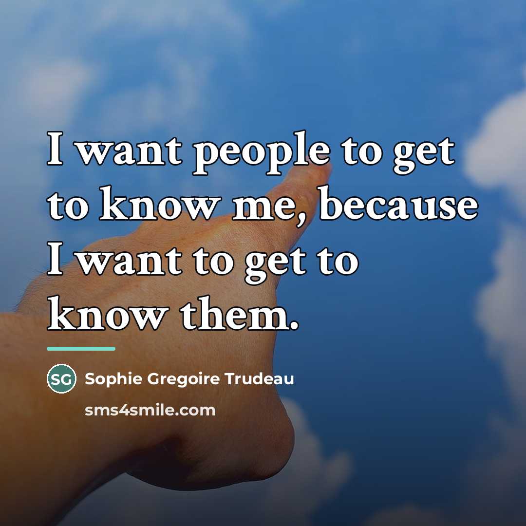 “I want people to get to know me, because I…” quote by Sophie Gregoire Trudeau