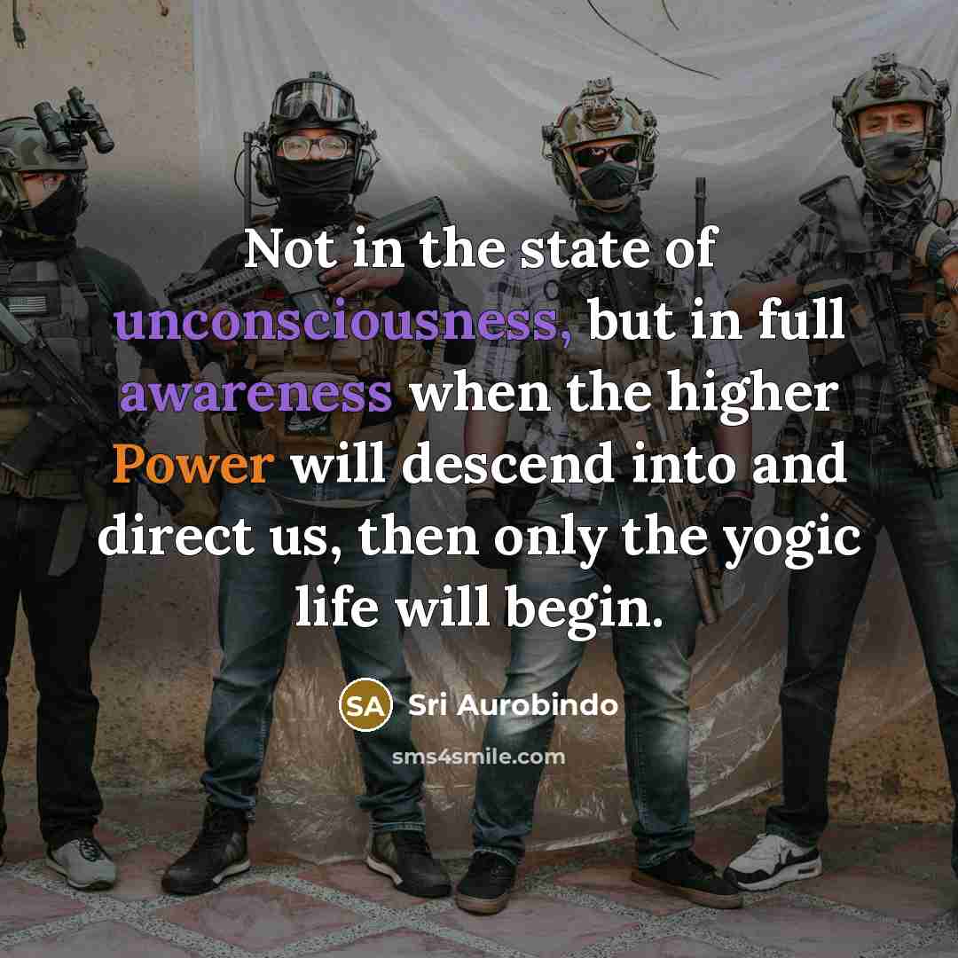“Not in the state of unconsciousness, but in full awareness…” quote by Sri Aurobindo