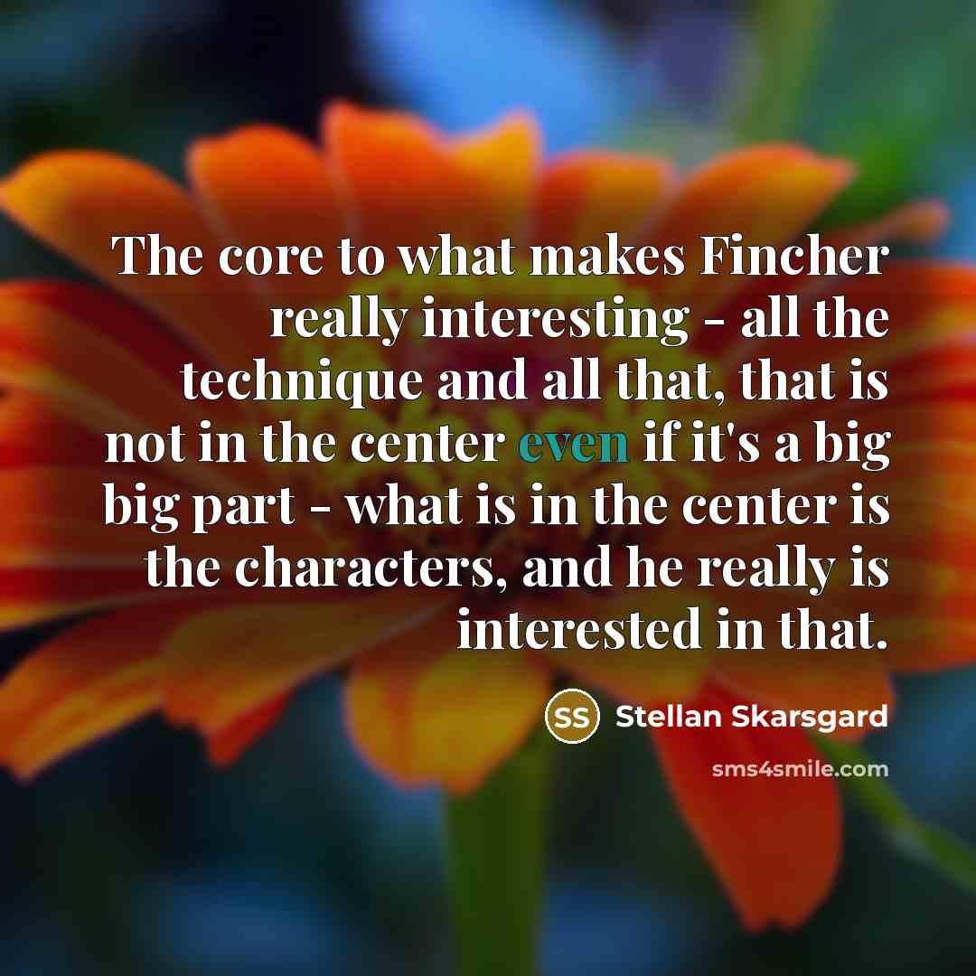 “The core to what makes Fincher really interesting - all…” quote by Stellan Skarsgard